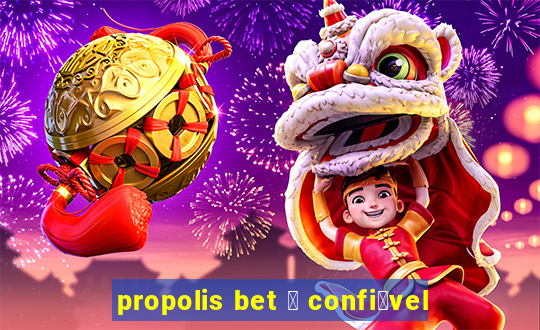 propolis bet 茅 confi谩vel